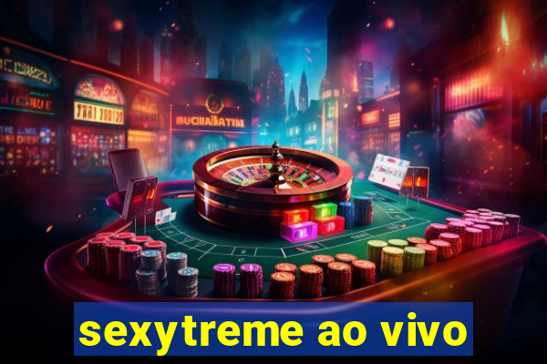 sexytreme ao vivo